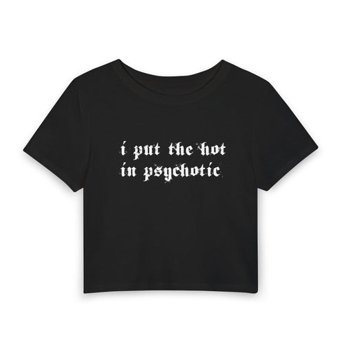 Crop Tee — “I Put the Hot in Psychotic” Graphic