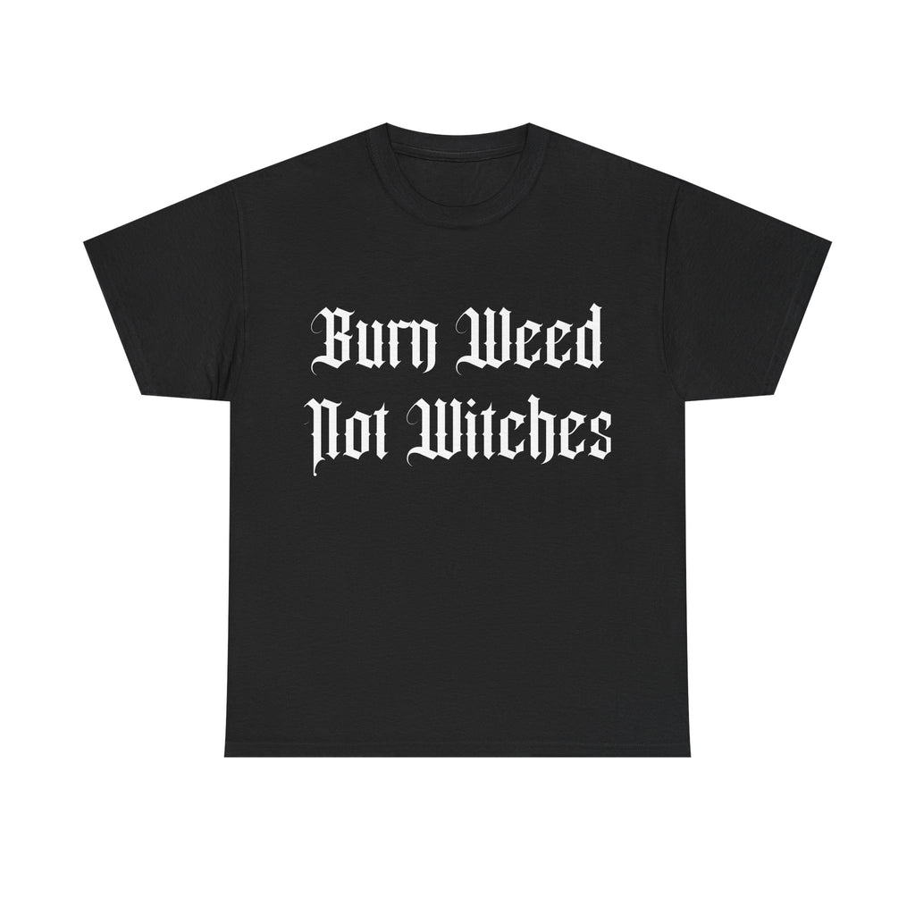 Burn Weed Not Witches T-Shirt