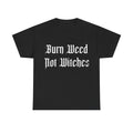 Burn Weed Not Witches T-Shirt