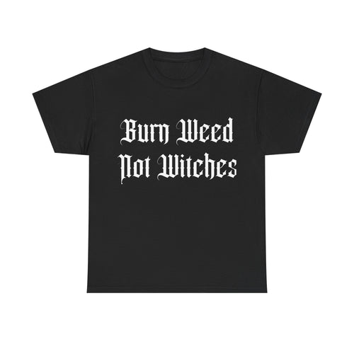 Burn Weed Not Witches T-Shirt