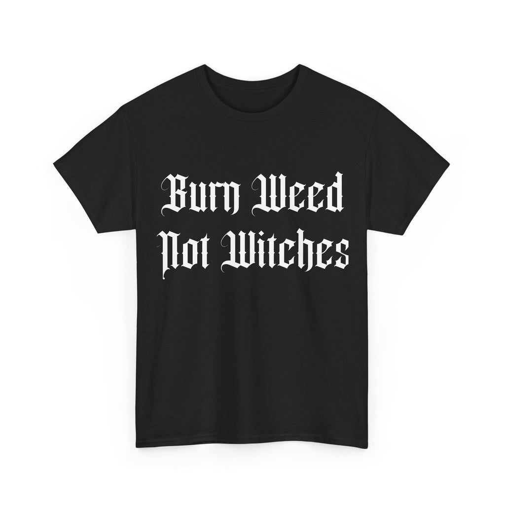 Burn Weed Not Witches T-Shirt